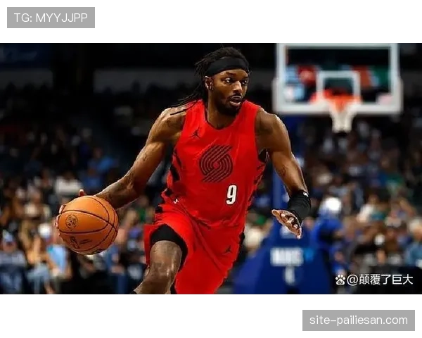 格兰特攻防兼备 开拓者锋线核心展现全能价值 格兰特攻防兼备 开拓者锋线核心展现全能价值